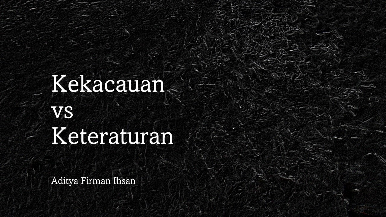 Kekacauan vs Keteraturan